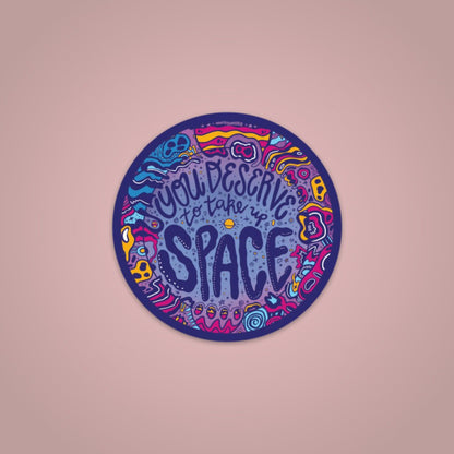 Sticker - You Deserve To Take Up Space